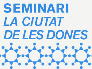 Seminari: La ciutat de les dones